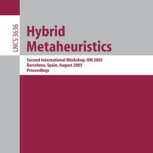 Hybrid Metaheuristics Second International Workshop, HM 2005, Barcelona, Spain, August 29-30, 2005. Proceedings Hybrid Metaheuristics Second International Workshop, HM 2005, Barcelona, Spain, August 29-30, 2005. Proceedings