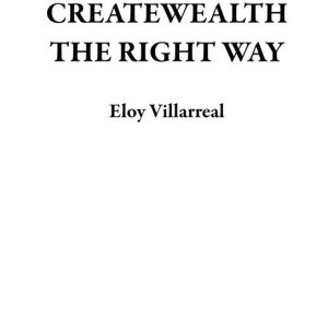 HOW TO CREATEWEALTH THE RIGHT WAYEbook HOW TO CREATEWEALTH THE RIGHT WAYEbook