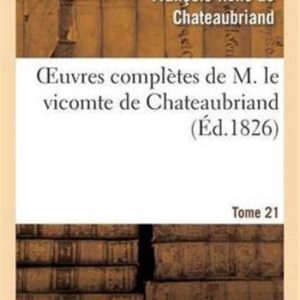 Litterature- Oeuvres Complètes de M. Le Vicomte de Chateaubriand, Tome 21 Litterature- Oeuvres Complètes de M. Le Vicomte de Chateaubriand, Tome 21