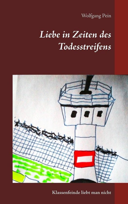 Liebe in Zeiten des Todesstreifens Klassenfeinde liebt man nicht