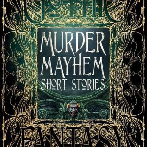 Gothic Fantasy – Murder Mayhem Short StoriesEbook Gothic Fantasy – Murder Mayhem Short StoriesEbook