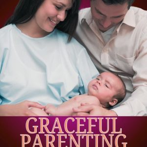 GRACEFUL PARENTINGEbook CULTIVATING A GODLY FAMILY LEGACY GRACEFUL PARENTINGEbook CULTIVATING A GODLY FAMILY LEGACY