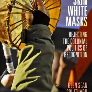 Indigenous Americas – Red Skin, White MasksEbook Rejecting the Colonial Politics of Recognition Indigenous Americas – Red Skin, White MasksEbook Rejecting the Colonial Politics of Recognition