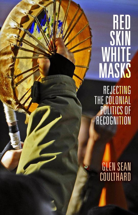 Indigenous Americas - Red Skin, White MasksEbook Rejecting the Colonial Politics of Recognition