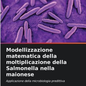Modellizzazione matematica della moltiplicazione della Salmonella nella maionese Applicazione della microbiologia predittiva