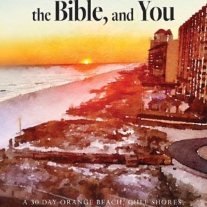 Orange Beach, the Bible, and You A 30 Day Orange Beach, Gulf Shores, and Baldwin County Devotional Orange Beach, the Bible, and You A 30 Day Orange Beach, Gulf Shores, and Baldwin County Devotional