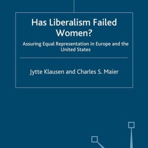 Has Liberalism Failed Women? Assuring Equal Representation in Europe and the United States Has Liberalism Failed Women? Assuring Equal Representation in Europe and the United States