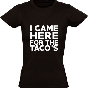 Je suis venu pour le T-shirt femme Taco | Mexicain | Mexique | Restaurant | Restauration | restaurant | chemise Je suis venu pour le T-shirt femme Taco | Mexicain | Mexique | Restaurant | Restauration | restaurant | chemise