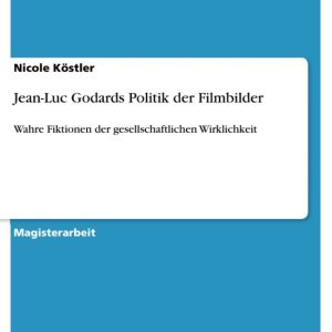 Jean-Luc Godards Politik der FilmbilderEbook Wahre Fiktionen der gesellschaftlichen Wirklichkeit Jean-Luc Godards Politik der FilmbilderEbook Wahre Fiktionen der gesellschaftlichen Wirklichkeit