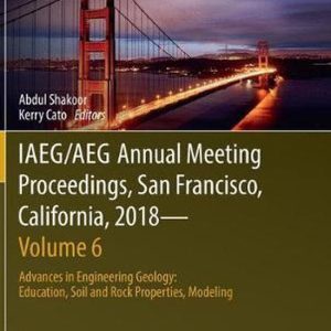IAEG/AEG Annual Meeting Proceedings, San Francisco, California, 2018—Volume 6 Advances in Engineering Geology: Education, Soil and Rock Properties, Modeling IAEG/AEG Annual Meeting Proceedings, San Francisco, California, 2018—Volume 6 Advances in Engineering Geology: Education, Soil and Rock Properties, Modeling