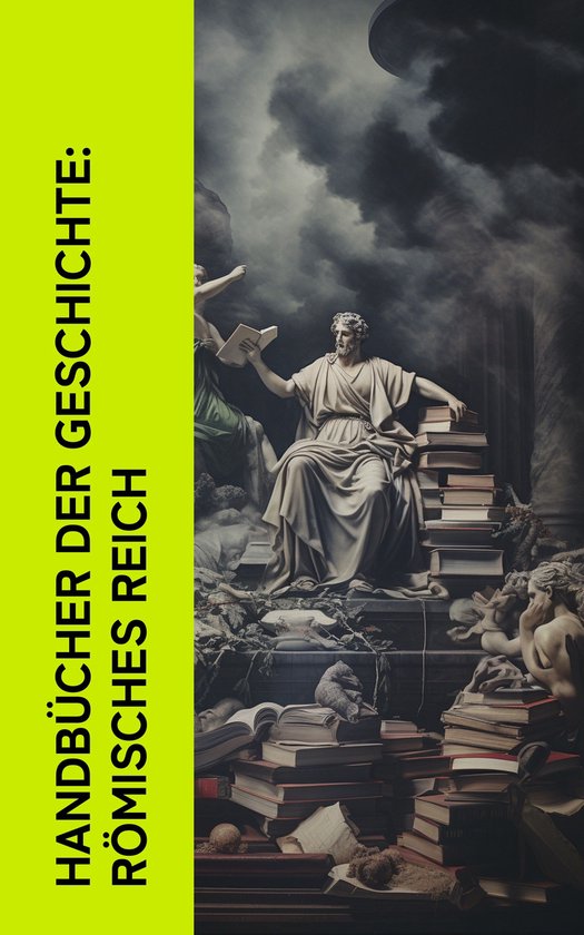 Handbücher der Geschichte: Römisches ReichEbook Vom Redner, Ab urbe condita libri, Der goldene Esel, Kaiserbiographien, Metamorphosen, Die Germania, Aeneis