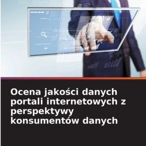 Ocena jakości danych portali internetowych z perspektywy konsument�w danych Ocena jakości danych portali internetowych z perspektywy konsument�w danych
