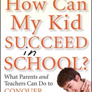 How Can My Kid Succeed in School? What Parents and Teachers Can Do to Conquer Learning Problems What Parents and Teachers Can Do to Conquer Learning Problems How Can My Kid Succeed in School? What Parents and Teachers Can Do to Conquer Learning Problems What Parents and Teachers Can Do to Conquer Learning Problems