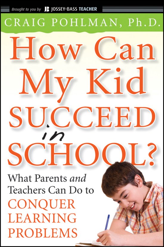 How Can My Kid Succeed in School? What Parents and Teachers Can Do to Conquer Learning Problems What Parents and Teachers Can Do to Conquer Learning Problems