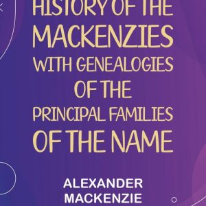 History of the Mackenzies, with genealogies of the principal families of the nameEbook History of the Mackenzies, with genealogies of the principal families of the nameEbook