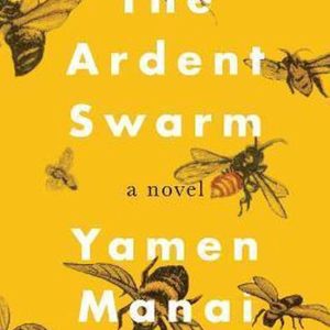 The Ardent Swarm A Novel A Novel The Ardent Swarm A Novel A Novel