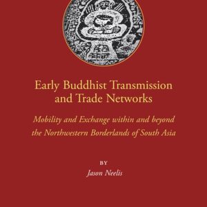ISBN Early Buddhist Transmission and Trade Networks, Couverture rigide Mobility and Exchange within and beyond the Northwestern Borderlands of South Asia ISBN Early Buddhist Transmission and Trade Networks, Couverture rigide Mobility and Exchange within and beyond the Northwestern Borderlands of South Asia