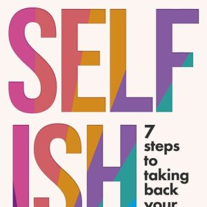 How to Be SelfishEbook 7 steps to taking back your power How to Be SelfishEbook 7 steps to taking back your power