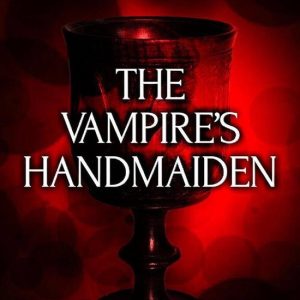 Guardians of the Grail series 1 – The Vampire’s HandmaidenEbook Guardians of the Grail series, #1 Guardians of the Grail series 1 – The Vampire’s HandmaidenEbook Guardians of the Grail series, #1