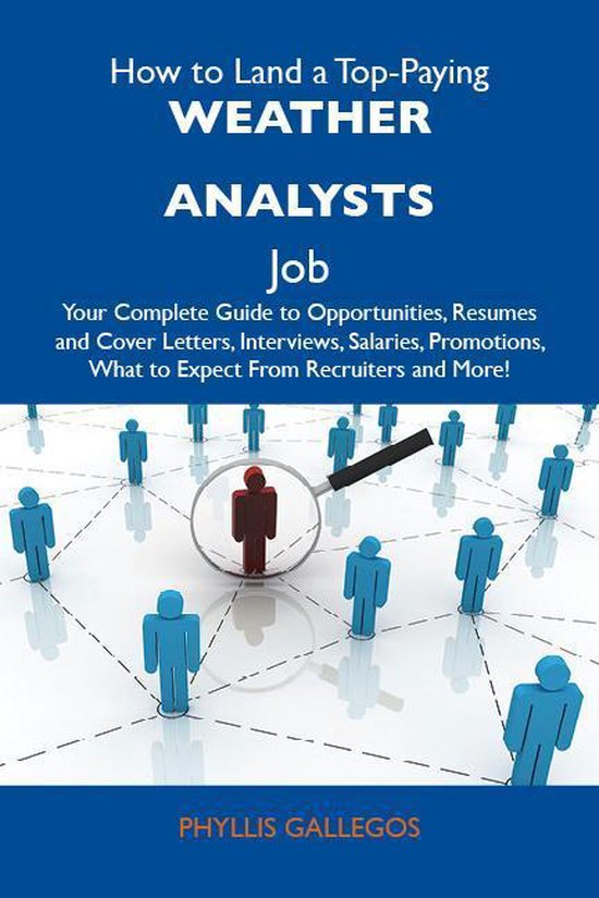 How to Land a Top-Paying Weather analysts Job: Your Complete Guide to Opportunities, Resumes and Cover Letters, Interviews, Salaries, Promotions, What to Expect From Recruiters and MoreEbook Your Complete Guide to Opportunities, Resumes and Cover Letters, Interviews, Salaries, Promotions, What to Expect from Recruiters and More