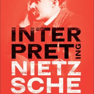 Interpreting Nietzsche Reception and Influence Interpreting Nietzsche Reception and Influence