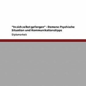 In Sich Selbst Gefangen – Demenz Psychische Situation Und Kommunikationstipps In Sich Selbst Gefangen – Demenz Psychische Situation Und Kommunikationstipps