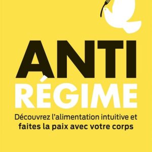 NON CLASSE – Anti-RégimeEbook Découvrez l&rsquo;alimentation intuitive et faites la paix avec votre corps