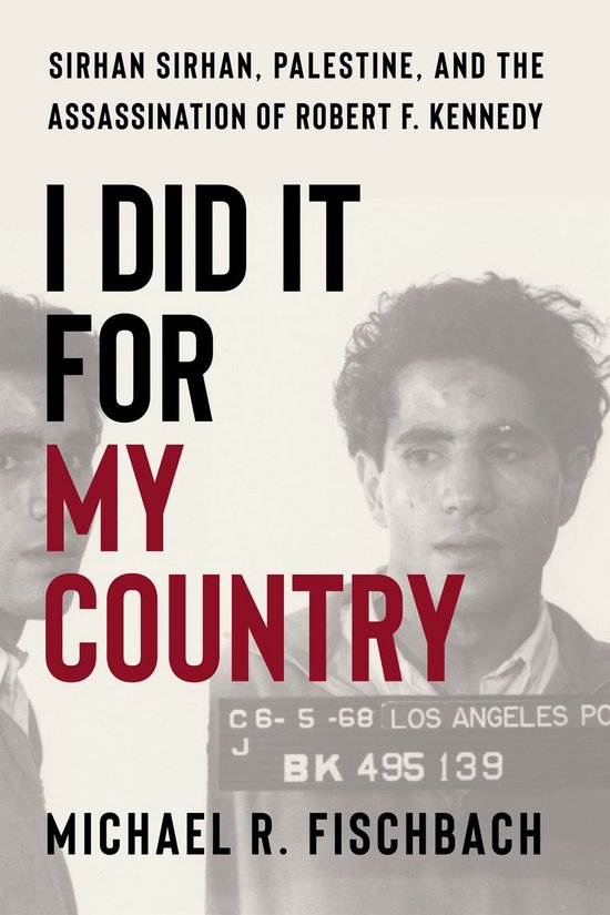I Did It for My CountryEbook Sirhan Sirhan, Palestine, and the Assassination of Robert F. Kennedy
