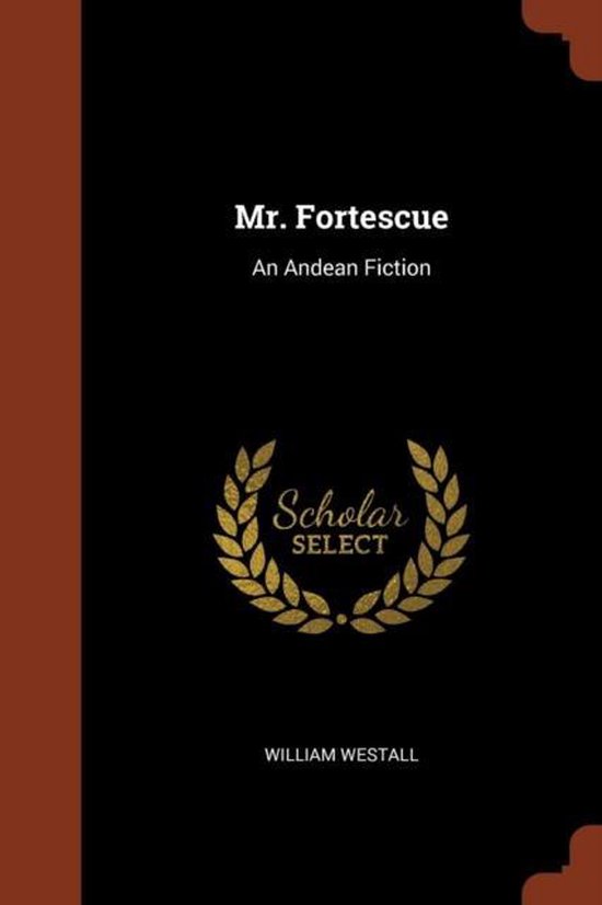 Mr. Fortescue An Andean Fiction