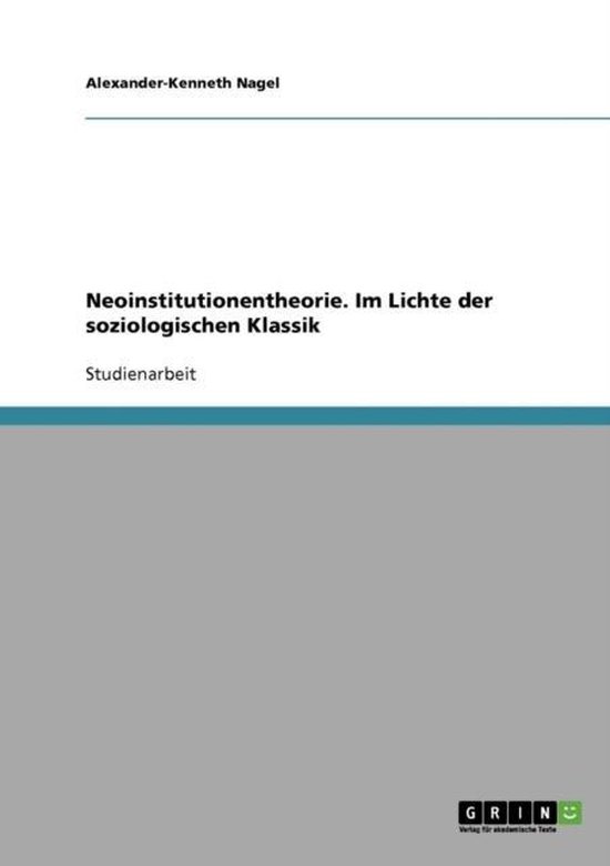Neoinstitutionentheorie. Im Lichte der soziologischen Klassik