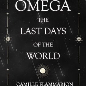 Omega – The Last days of the World With the Introductory Essay ‘Distances of the Stars’ Omega – The Last days of the World With the Introductory Essay ‘Distances of the Stars’