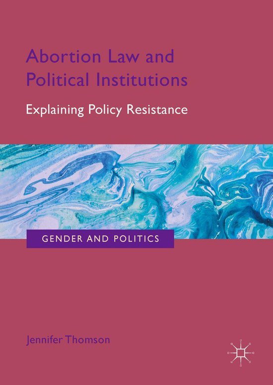 Gender and Politics - Abortion Law and Political InstitutionsEbook Explaining Policy Resistance