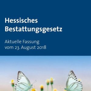Hessisches Bestattungsgesetz Aktuelle Fassung vom 23. August 2018 Hessisches Bestattungsgesetz Aktuelle Fassung vom 23. August 2018