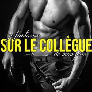 Je Fantasme sur le Collègue de mon PèreEbook
