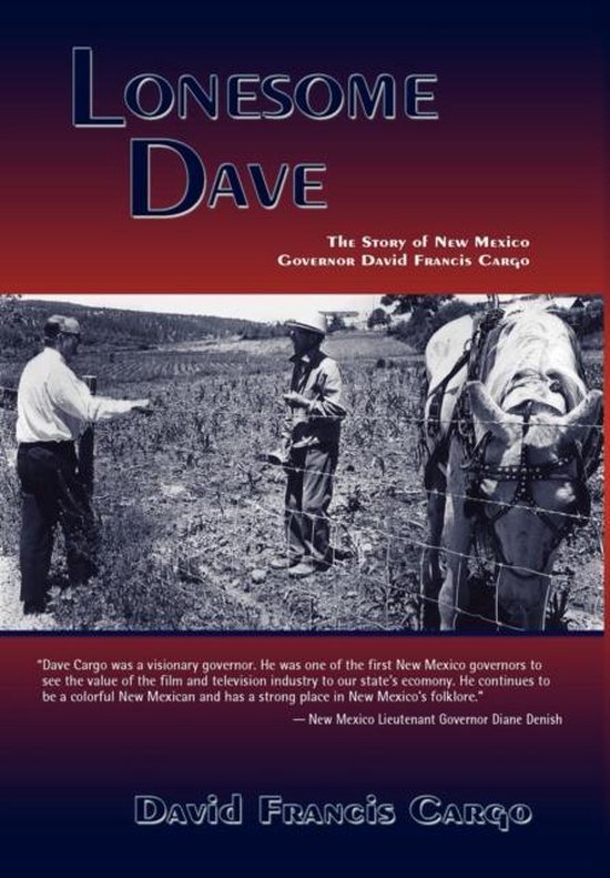 Lonesome Dave The Story of New Mexico Governor David Francis Cargo