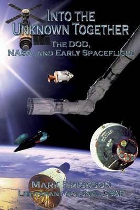 Into the Unknown Together The Dod, Nasa, and Early Spaceflight