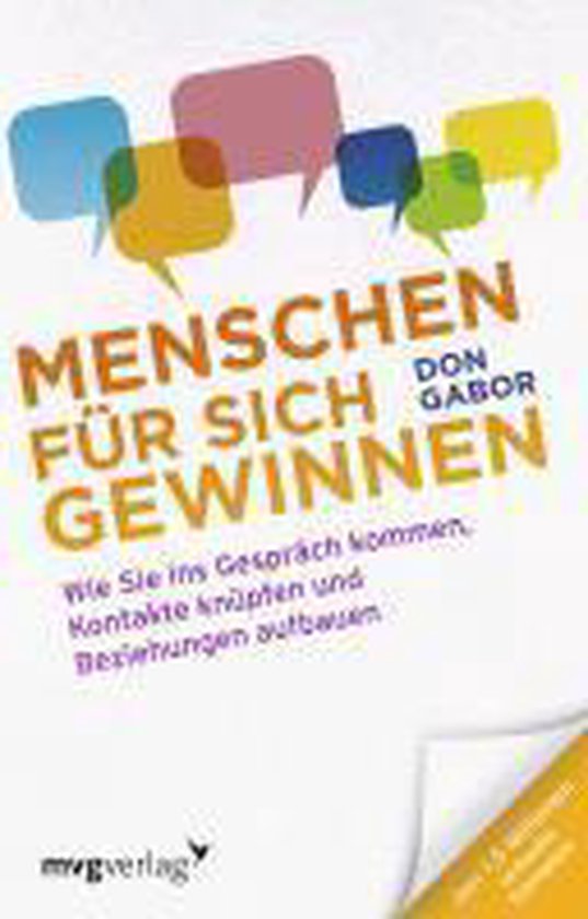 Menschen für sich gewinnen Wie Sie ins Gespräch kommen, Kontakte knüpfen und Beziehungen aufbauen