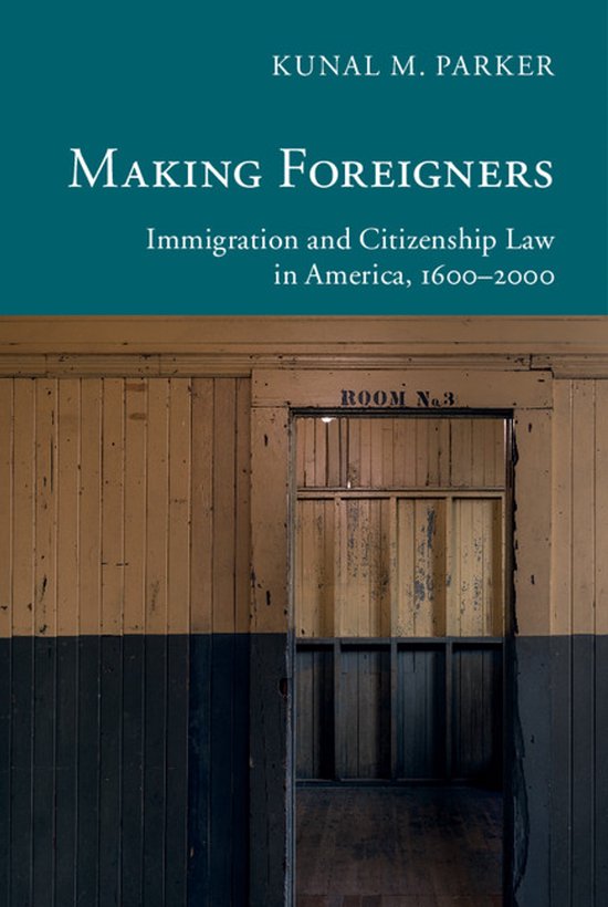 Making Foreigners Immigration and Citizenship Law in America, 1600-2000