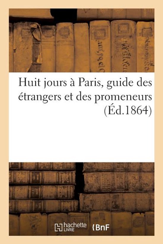 Huit Jours À Paris, Guide Des Étrangers Et Des Promeneurs