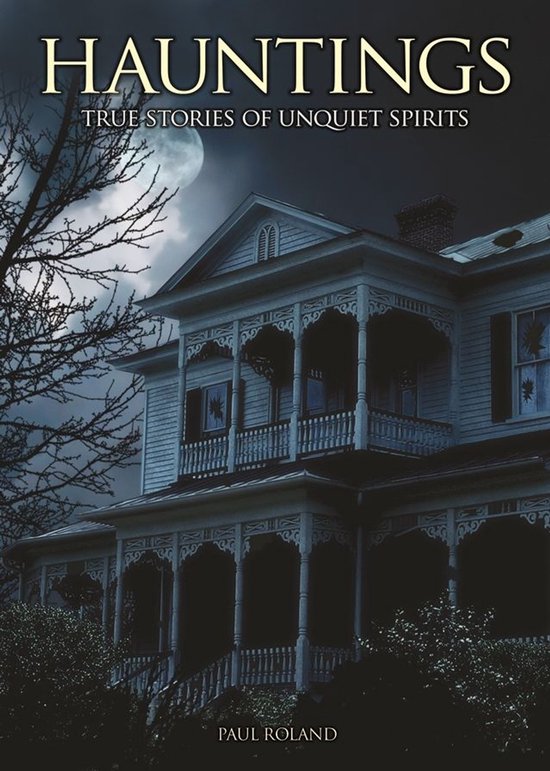 Hauntings: True Stories of Unquiet SpiritsEbook True Stories of Unquiet Spirits
