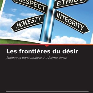 Les fronti�res du d�sir Ethique et psychanalyse. Au 21ème siècle Les fronti�res du d�sir Ethique et psychanalyse. Au 21ème siècle