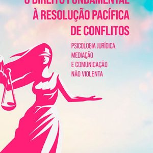O direito fundamental à resolução pacífica de conflitosEbook psicologia jurídica, mediação e comunicação não violenta O direito fundamental à resolução pacífica de conflitosEbook psicologia jurídica, mediação e comunicação não violenta