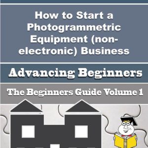 How to Start a Photogrammetric Equipment (non-electronic) Business (Beginners Guide)Ebook How to Start a Photogrammetric Equipment (non-electronic) Business (Beginners Guide)
