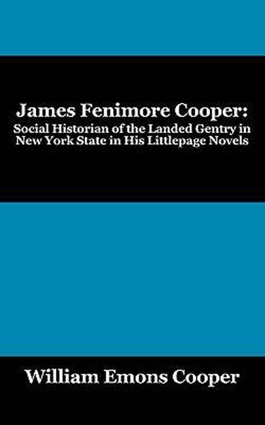 James Fenimore Cooper Social Historian of the Landed Gentry in New York State in His Littlepage Novels