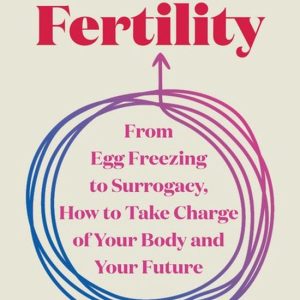 Own Your FertilityEbook From Egg Freezing to Surrogacy, How to Take Charge of Your Body and Your Future Own Your FertilityEbook From Egg Freezing to Surrogacy, How to Take Charge of Your Body and Your Future