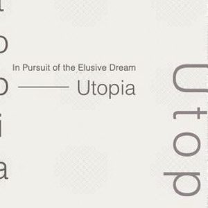 In Pursuit of the Elusive Dream – Utopia