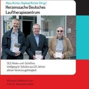 Herzenssache Deutsches Lauftherapiezentrum DLZ-Reden und -Schriften Wolfgang W. Schülers aus 25 Jahren aktiver Vereinszugehörigkeit Herzenssache Deutsches Lauftherapiezentrum DLZ-Reden und -Schriften Wolfgang W. Schülers aus 25 Jahren aktiver Vereinszugehörigkeit