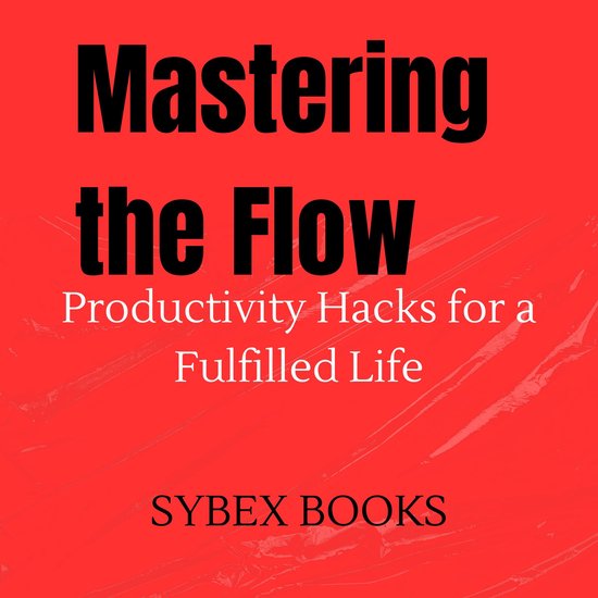 Mastering the Flow: Productivity Hacks for a Fulfilled LifeLivre audio