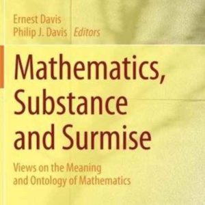 Mathematics, Substance and Surmise Views on the Meaning and Ontology of Mathematics Mathematics, Substance and Surmise Views on the Meaning and Ontology of Mathematics