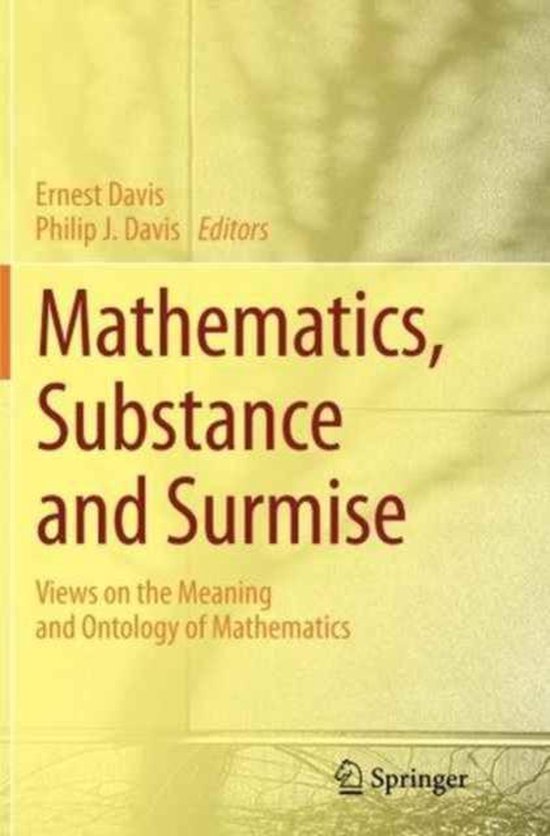 Mathematics, Substance and Surmise Views on the Meaning and Ontology of Mathematics